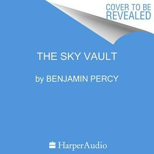 The Sky Vault by Benjamin Percy