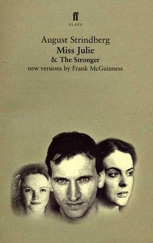 Miss Julie and The Stronger: Two Plays by August McGuinness, August McGuinness, Frank McGuinness