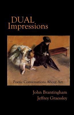 Dual Impressions: Poetic Conversations About Art by Jeffrey Graessley, John Brantingham