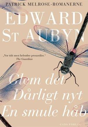 Glem det, Dårligt nyt, En smule håb by Edward St Aubyn