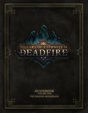 Pillars of Eternity Guidebook Volume Two: The Deadfire Archipelago by Obsidian Entertainment, Paul Kirsch