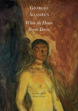 When the House Burns Down: From the Dialect of Thought by Giorgio Agamben