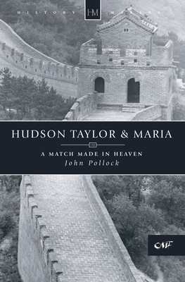 Hudson Taylor & Maria: A Match Made in Heaven by John Pollock