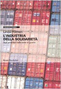 L'industria della solidarietà. Aiuti umanitari nelle zone di guerra by Linda Polman