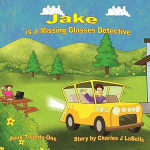 Jake is a Missing Glasses Detective by Charles J. Labelle