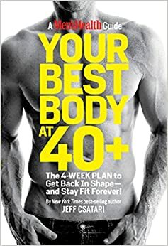 Your Best Body at 40+: The 4-Week Plan to Get Back in Shape--and Stay Fit Forever! by Jeff Csatari
