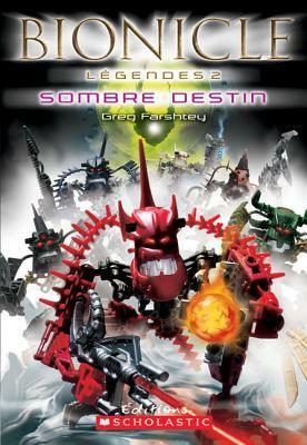Bionicle L?gendes: Sombre Destin by Greg Farshtey