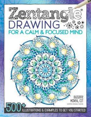 Zentangle Drawing for a Calm & Focused Mind: 500+ Illustrations & Examples to Get You Started by Suzanne McNeill