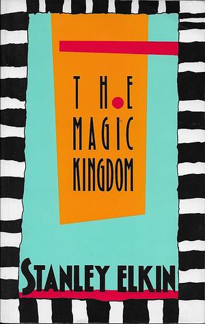 The Magic Kingdom: A Novel by Stanley Elkin, Stanley Elkin