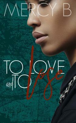 To Love and To Lose by Mercy B