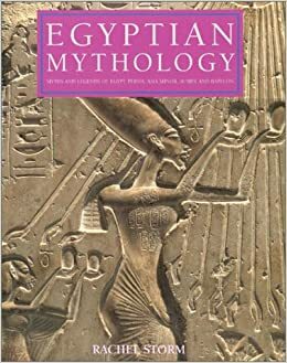 Egyptian Mythology: Myths and Legends of Egypt, Persia, Asia Minor, Sumer and Babylon by Rachel Storm