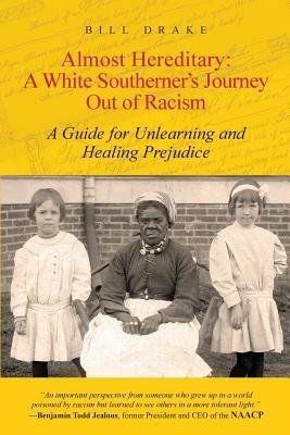 Almost Hereditary: A White Southerner's Journey Out of Racism: A Guide for Unlearning and Healing Prejudice by Bill Drake