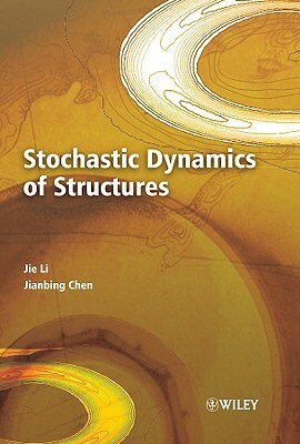 Stochastic Dynamics of Structu by Jie Li, Jianbing Chen