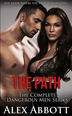 The Path: The Complete Dangerous Men Collection by Alex Abbott