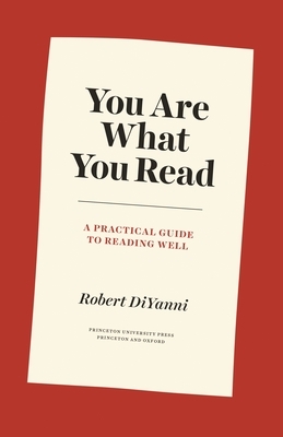 You Are What You Read: A Practical Guide to Reading Well by Robert DiYanni