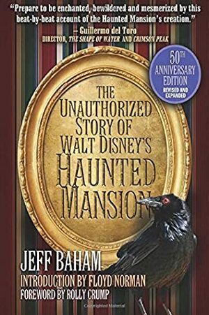 The Unauthorized Story of Walt Disney's Haunted Mansion, Second Edition by Bob McLain, Jeff Baham, Rolly Crump