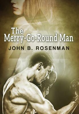 The Merry-Go-Round Man by John B. Rosenman