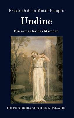 Undine: Ein romantisches Märchen by Friedrich de la Motte Fouqué