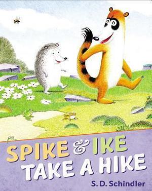 Spike and Ike Take a Hike by S.D. Schindler, S.D. Schindler