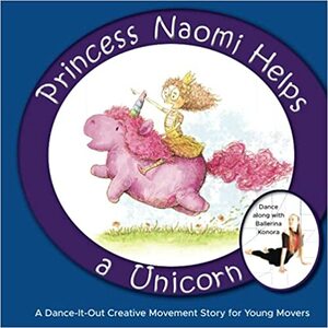 Princess Naomi Helps a Unicorn: A Dance-It-Out Creative Movement Story for Young Movers by Once Upon a Dance