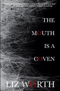 The Mouth is a Coven by Liz Worth