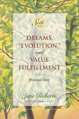 Dreams, Evolution, and Value Fulfillment, Volume One: A Seth Book by Jane Roberts