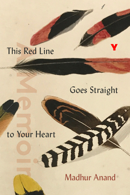 This Red Line Goes Straight to Your Heart: A Memoir in Halves by Madhur Anand