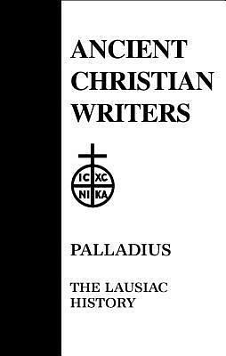 The Lausiac History by Palladius of Galatia, Palladius of Galatia