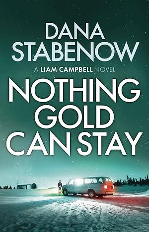 Nothing Gold Can Stay by Dana Stabenow