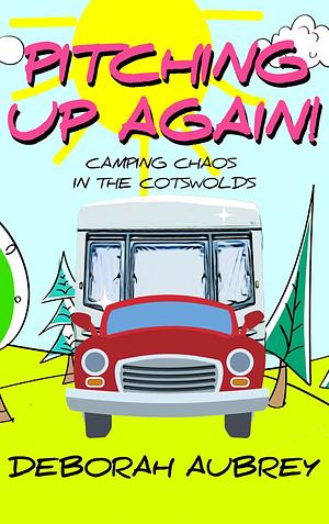 Pitching Up Again!: A thoroughly entertaining read with a wonderful cast of charismatic characters. Captivating, and very, very funny. by Debbie Aubrey, Deborah Aubrey, Deborah Aubrey