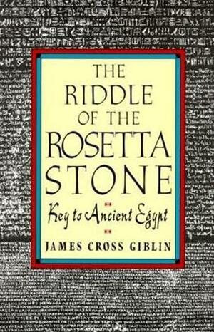 The Riddle of the Rosetta Stone by James Cross Giblin