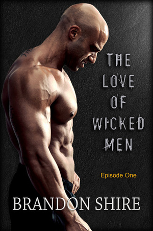 The Love of Wicked Men - S01E01 by Brandon Shire