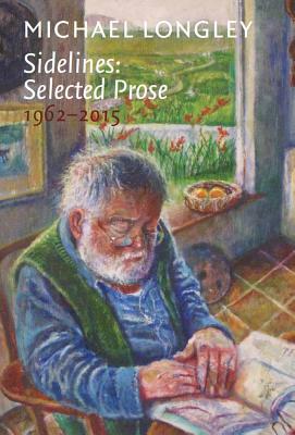 Sidelines: Selected Prose 1962 - 2015 by Michael Longley