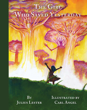 The Girl Who Saved Yesterday by Julius Lester, Carl Angel