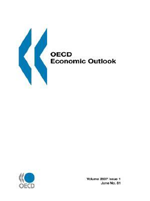 OECD Economic Outlook: June No. 81 - Volume 2007 Issue 1 by Publishing Oecd Publishing, OECD Publishing