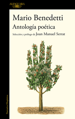 Antología Poética Benedetti. Selección Y Prólogo de Joan Manuel Serrat / Benedettis Poetic Anthology. Selection and Prologue by Joan Manuel Serrat by Mario Benedetti