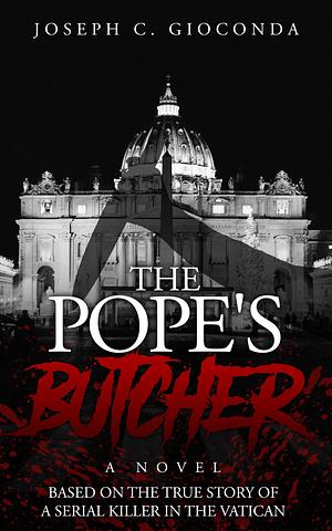 THE POPE'S BUTCHER by Joseph C. Gioconda, Joseph C. Gioconda