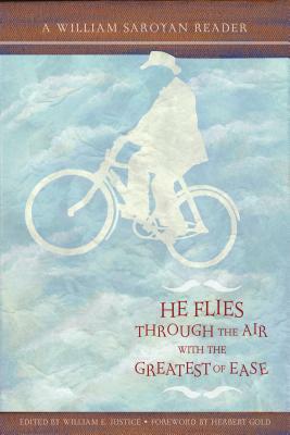 He Flies Throught the Air with the Greatest of Ease: A William Saroyan Reader by William Saroyan