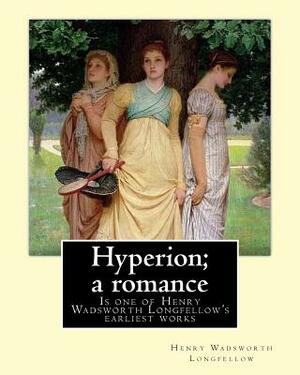 Hyperion; a romance. By: Henry Wadsworth Longfellow: Hyperion: A Romance is one of Henry Wadsworth Longfellow's earliest works, published in 18 by Henry Wadsworth Longfellow