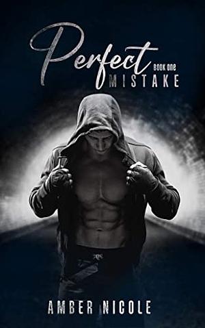 Perfect Mistake: Part 1 by Amber Nicole