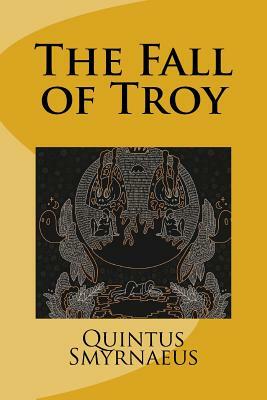 The Fall of Troy by Quintus Smyrnaeus