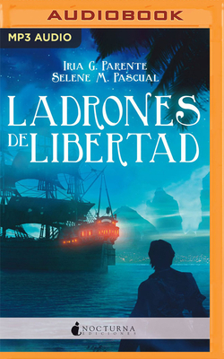 Ladrones de libertad by Iria G. Parente