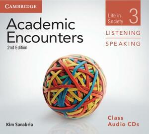 Academic Encounters Level 3 Class Audio CDs (3) Listening and Speaking: Life in Society by Kim Sanabria
