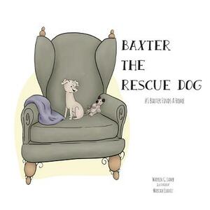 Baxter the Rescue Dog: #1- Baxter Finds a Home by Warren G. Lamb