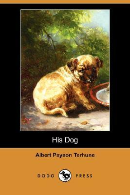 His Dog (Dodo Press) by Albert Payson Terhune