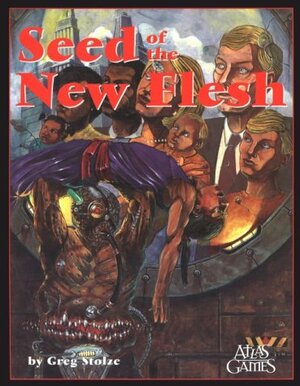 Seed of the New Flesh by Greg Stelze, Greg Stolze