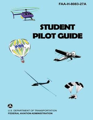 Student Pilot Guide: faa-h-8083-27a by U. S. Department of Transportation-Faa
