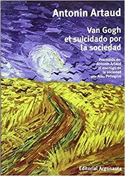 VAN GOGH, EL SUICIDADO POR LA SOCIEDAD by Antonin Artaud