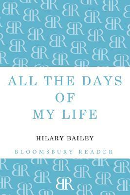All the Days of My Life by Hilary Bailey