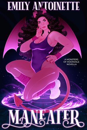 Maneater: A Monsters of Moonvale Novella by Emily Antoinette